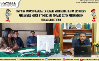 Bawaslu Kabupaten Kupang Mengikuti Sosialisasi Penerapan Sistem Pemerintahan Berbasis Elektronik